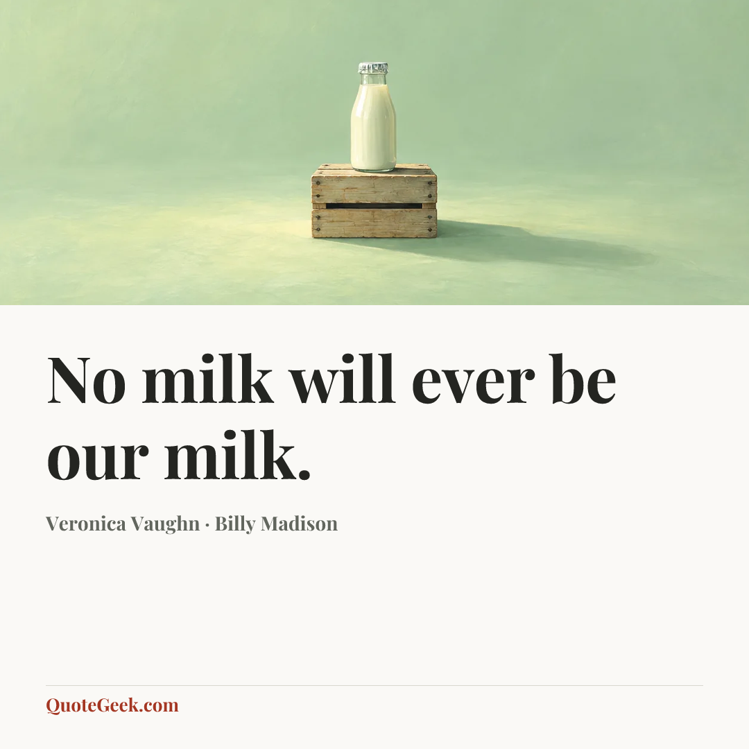 “No milk will ever be our milk.” — Veronica Vaughn · Billy Madison. Illustrated QuoteGeek card.