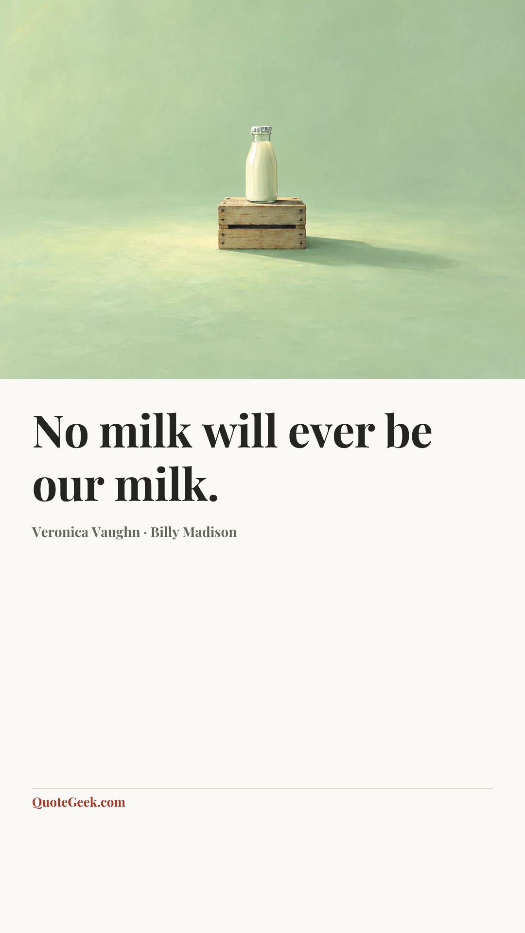 “No milk will ever be our milk.” — Veronica Vaughn · Billy Madison. Illustrated QuoteGeek card.