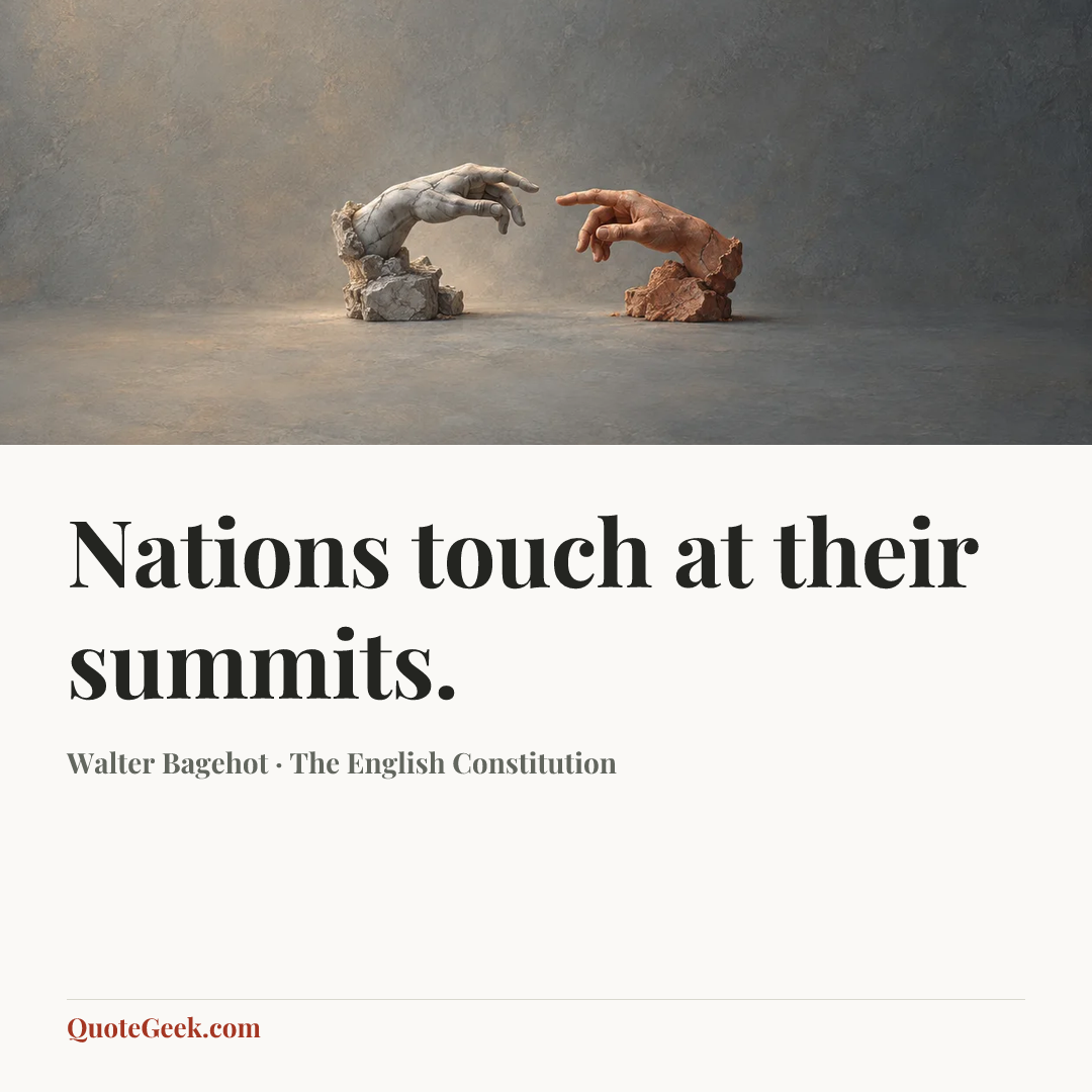 “Nations touch at their summits.” — Walter Bagehot · The English Constitution. Illustrated QuoteGeek card.