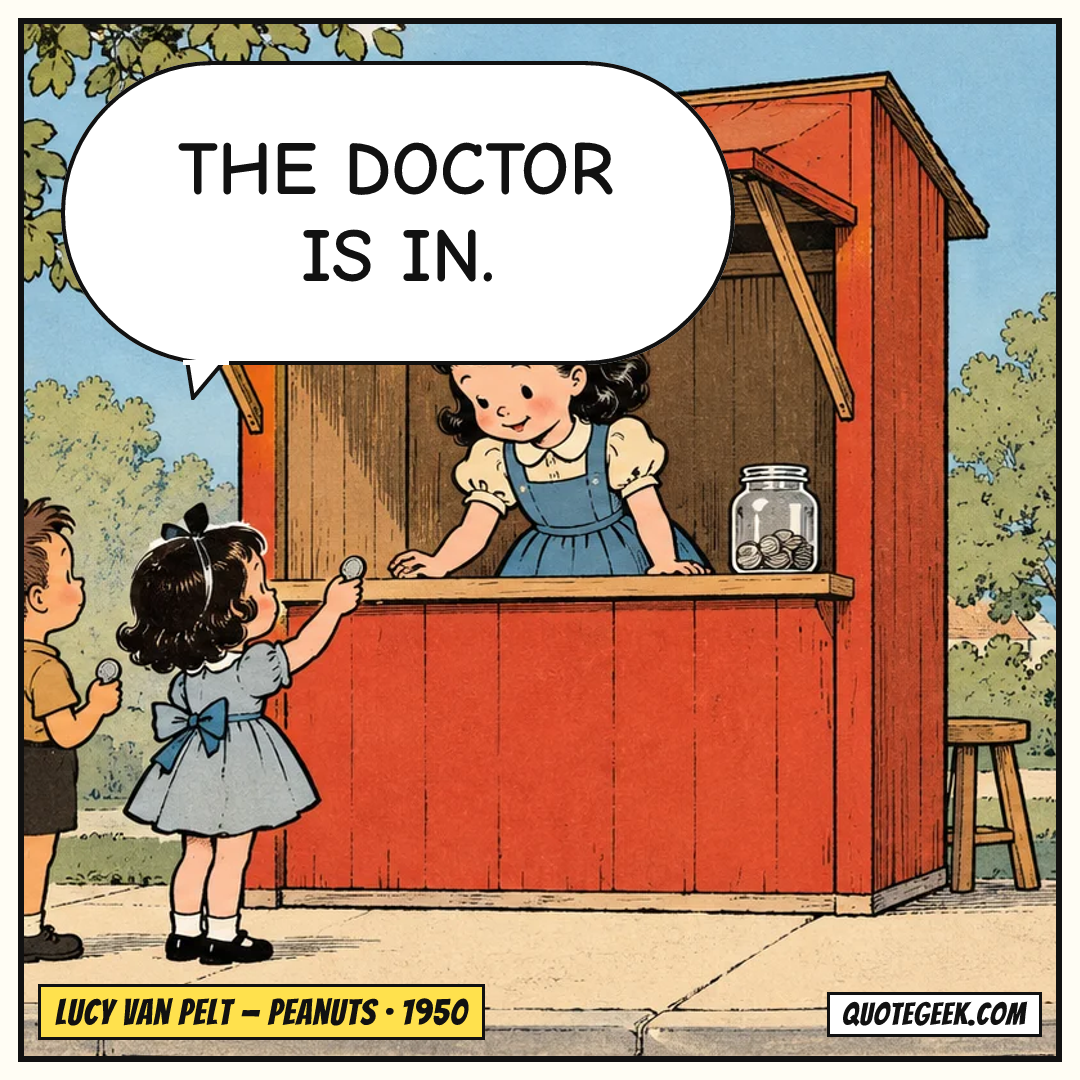 “The doctor is in.” — Lucy van Pelt · Peanuts. Illustrated QuoteGeek card.