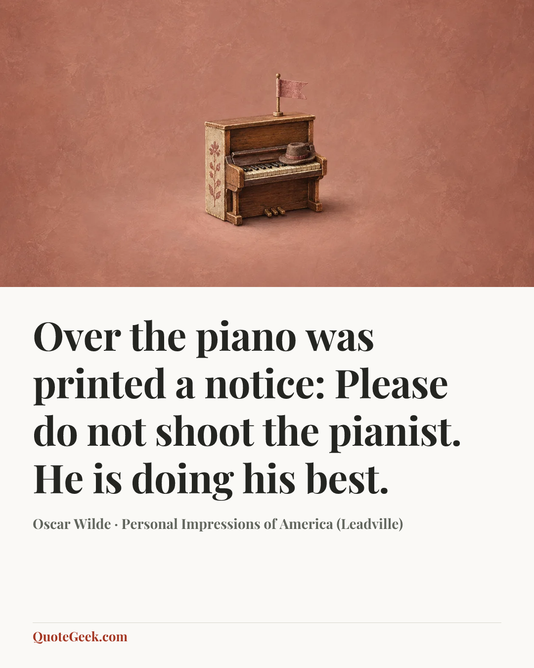 “Over the piano was printed a notice: Please do not shoot the pianist. He is doing his best.” — Oscar Wilde · Personal Impressions of America (Leadville). Illustrated QuoteGeek card.