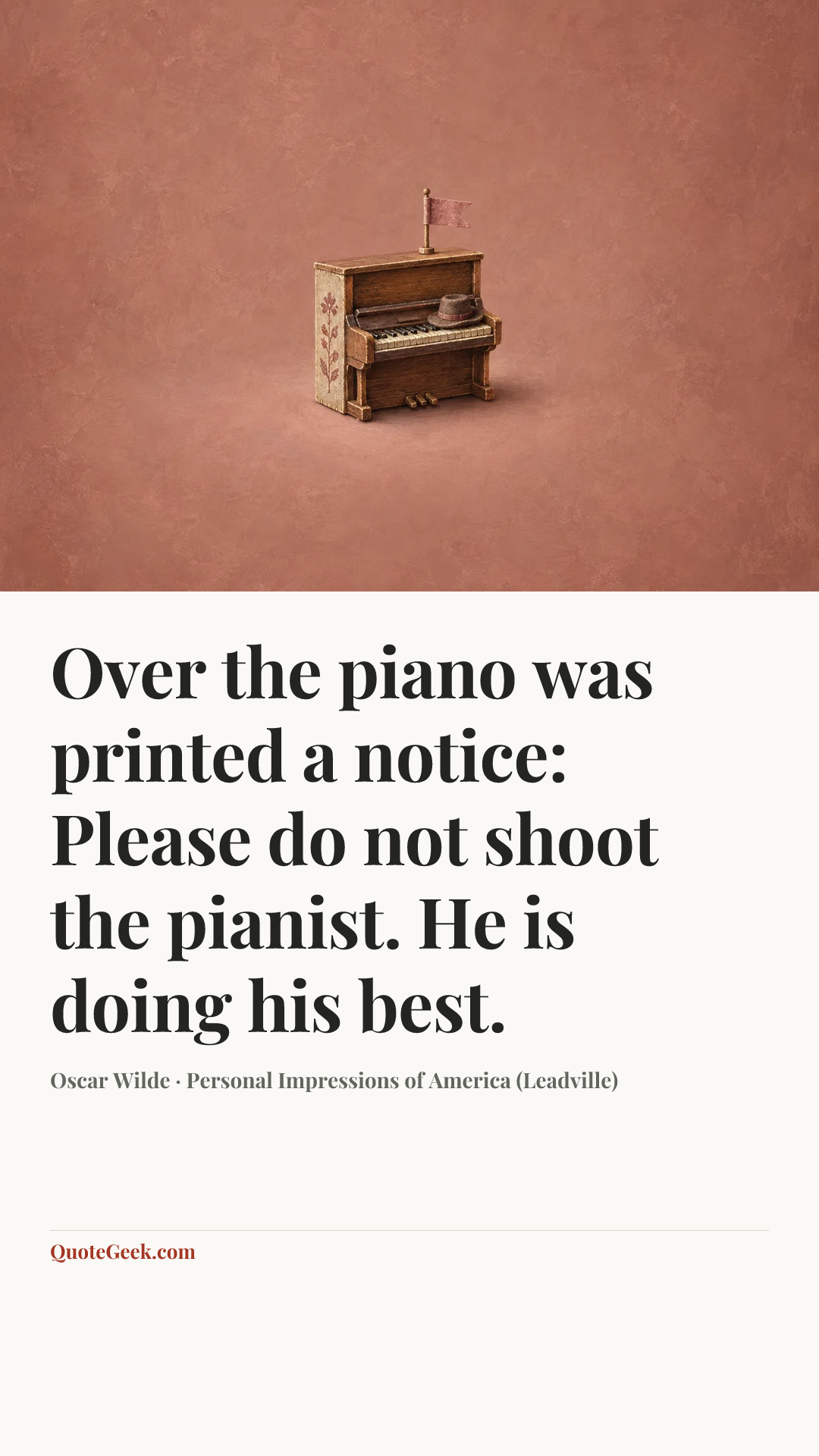 “Over the piano was printed a notice: Please do not shoot the pianist. He is doing his best.” — Oscar Wilde · Personal Impressions of America (Leadville). Illustrated QuoteGeek card.