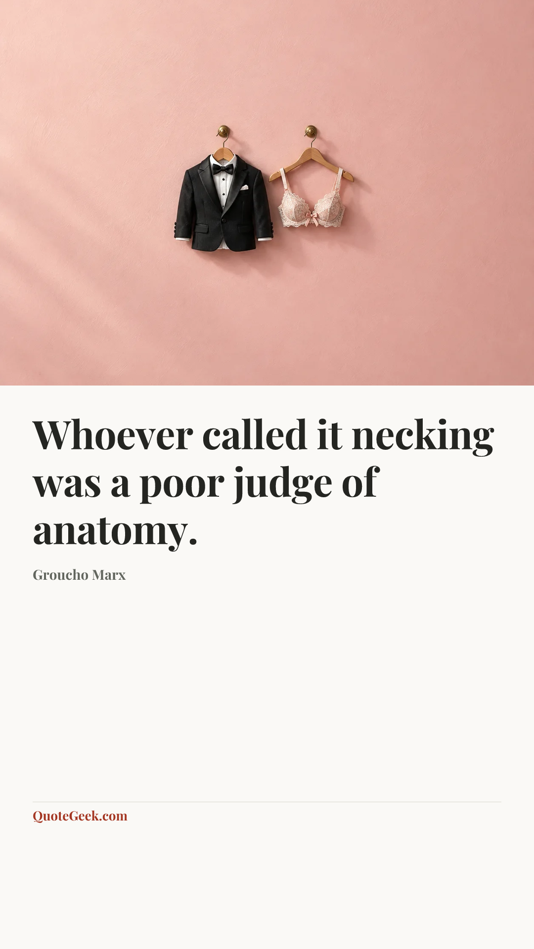 “Whoever called it necking was a poor judge of anatomy.” — Groucho Marx. Illustrated QuoteGeek card.