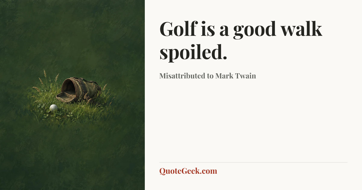 “Golf is a good walk spoiled.” — Misattributed to Mark Twain. Illustrated QuoteGeek card.