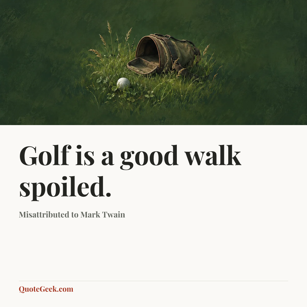 “Golf is a good walk spoiled.” — Misattributed to Mark Twain. Illustrated QuoteGeek card.