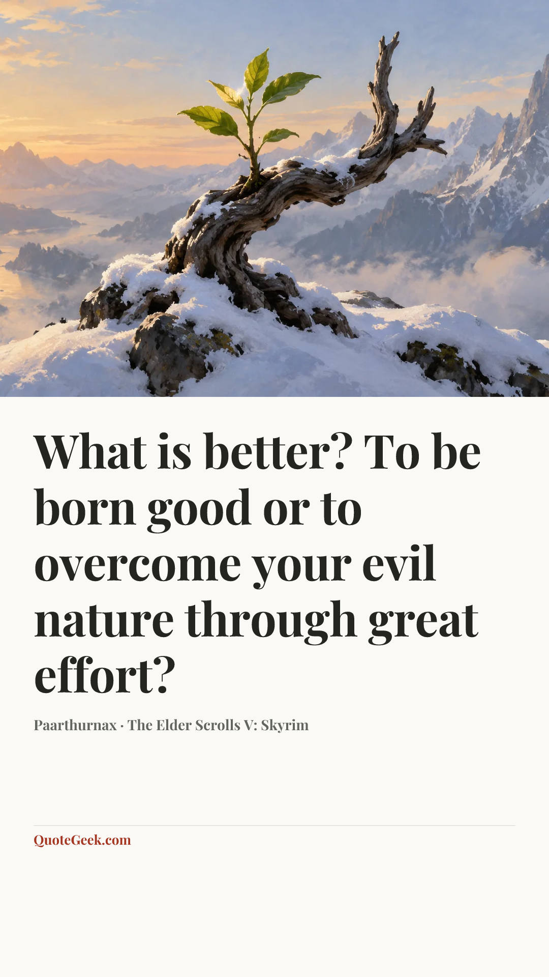 “What is better? To be born good or to overcome your evil nature through great effort?” — Paarthurnax · The Elder Scrolls V: Skyrim. Illustrated QuoteGeek card.