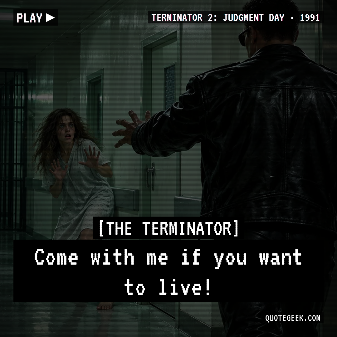 “Come with me if you want to live!” — The Terminator · Terminator 2: Judgment Day. Illustrated QuoteGeek card.