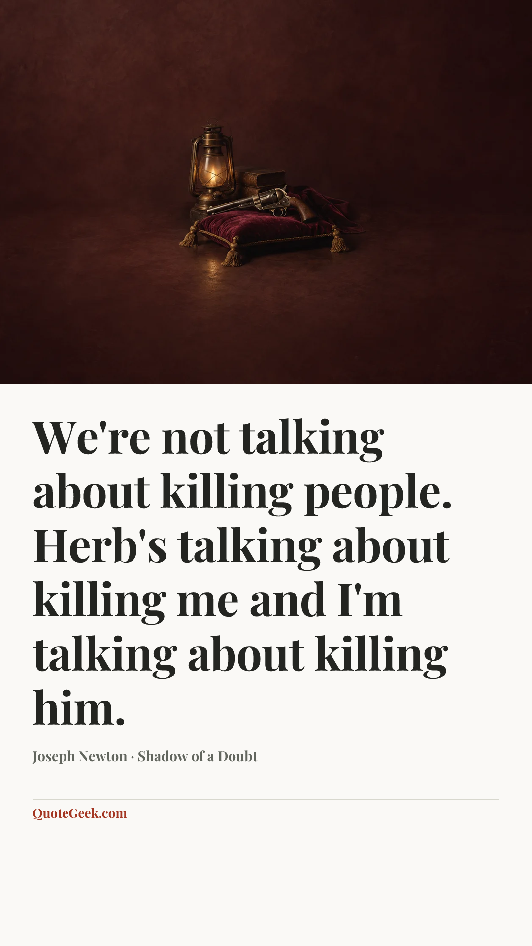 “We're not talking about killing people. Herb's talking about killing me and I'm talking about killing him.” — Joseph Newton · Shadow of a Doubt. Illustrated QuoteGeek card.