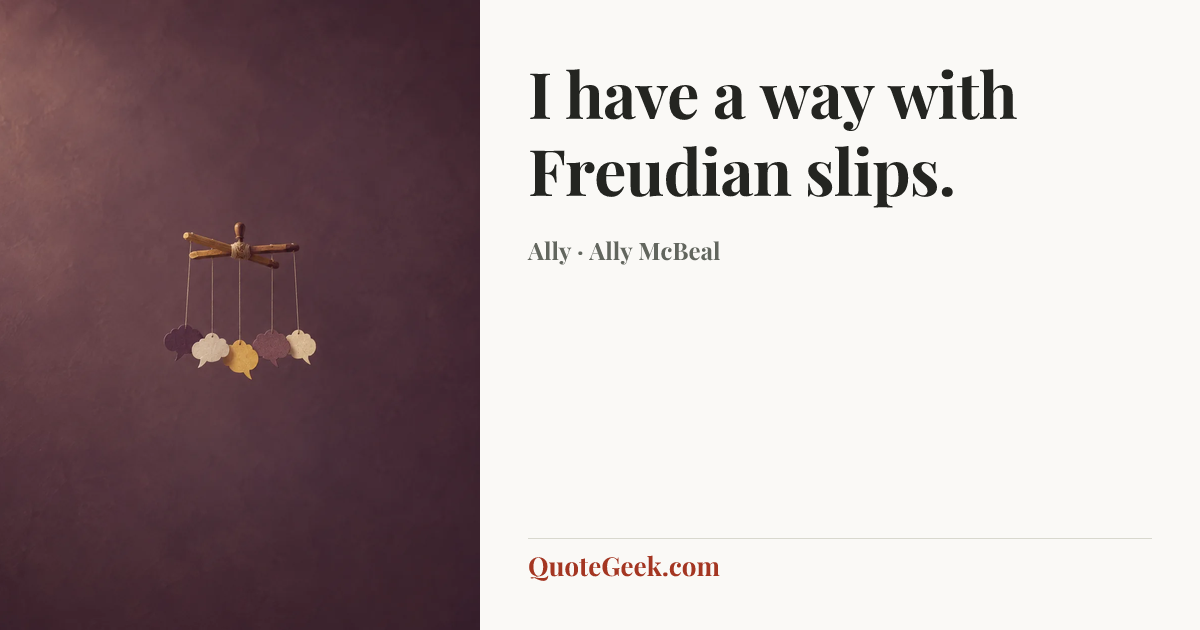 “I have a way with Freudian slips.” — Ally · Ally McBeal. Illustrated QuoteGeek card.