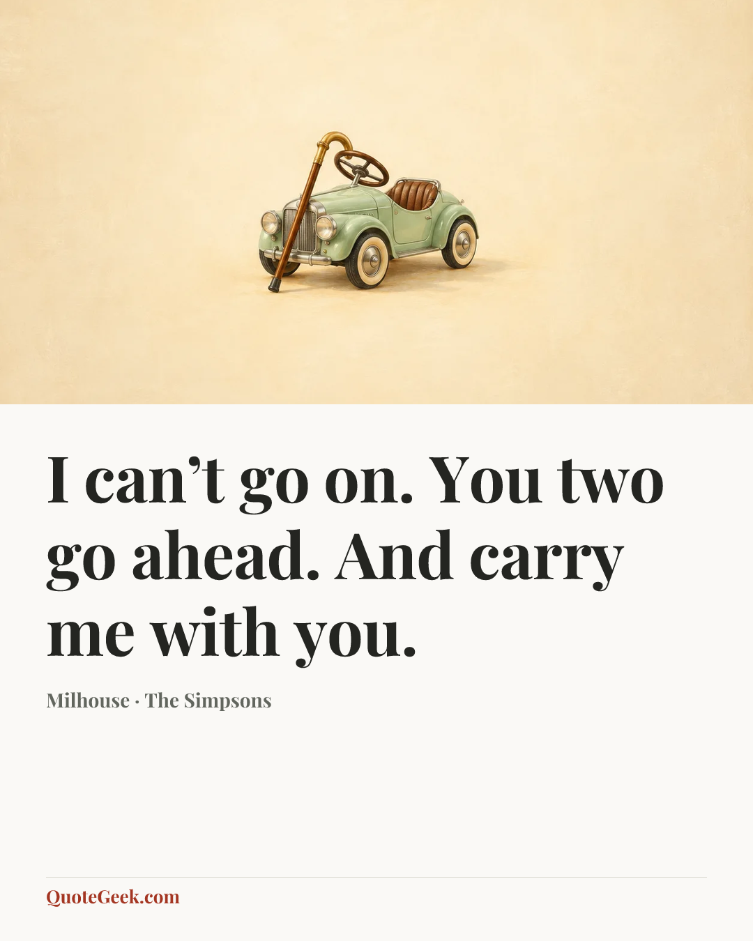 “I can’t go on. You two go ahead. And carry me with you.” — Milhouse · The Simpsons. Illustrated QuoteGeek card.