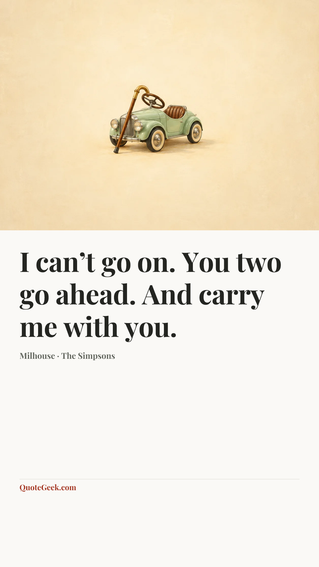 “I can’t go on. You two go ahead. And carry me with you.” — Milhouse · The Simpsons. Illustrated QuoteGeek card.