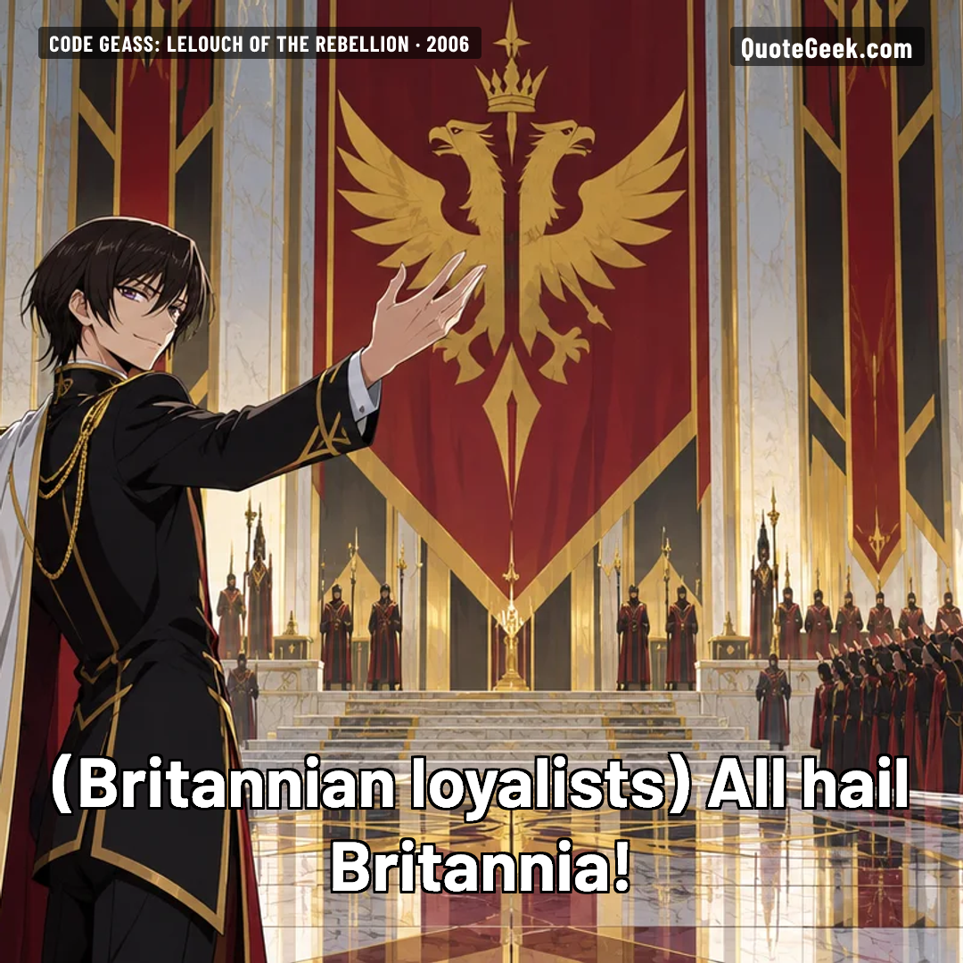 “All hail Britannia!” — Britannian loyalists · Code Geass: Lelouch of the Rebellion. Illustrated QuoteGeek card.