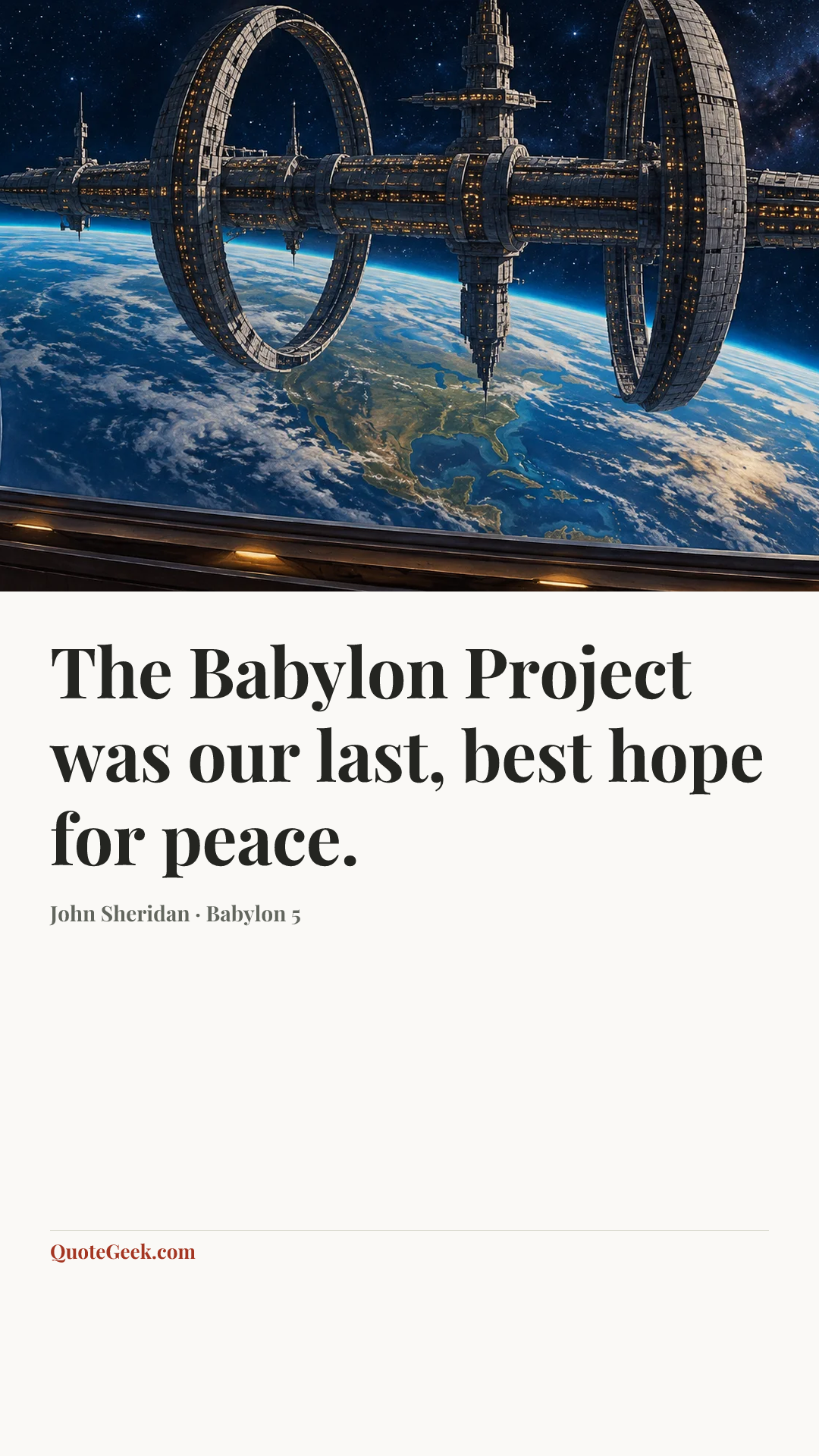 “The Babylon Project was our last, best hope for peace.” — John Sheridan · Babylon 5. Illustrated QuoteGeek card.