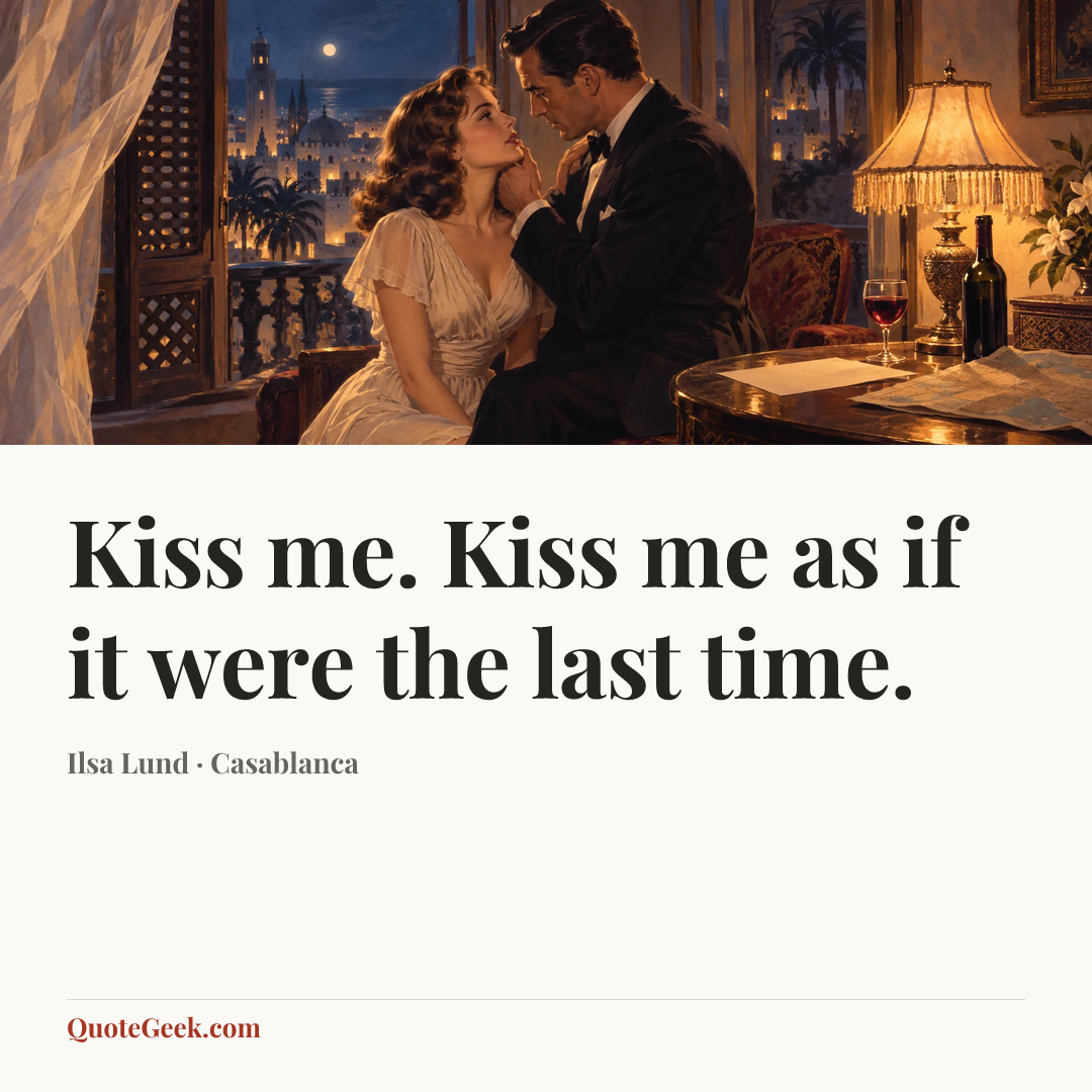 “Kiss me. Kiss me as if it were the last time.” — Ilsa Lund · Casablanca. Illustrated QuoteGeek card.