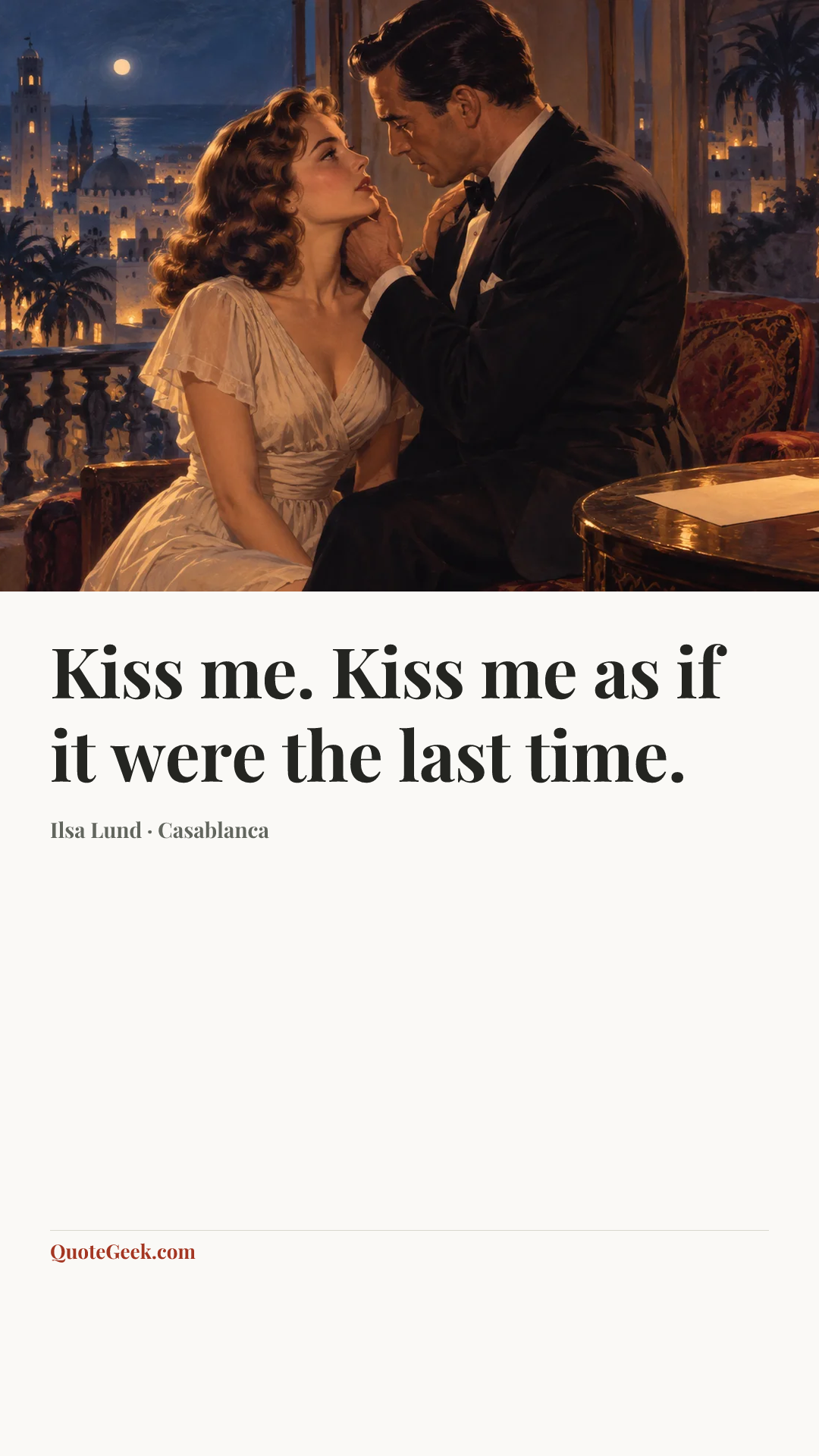 “Kiss me. Kiss me as if it were the last time.” — Ilsa Lund · Casablanca. Illustrated QuoteGeek card.