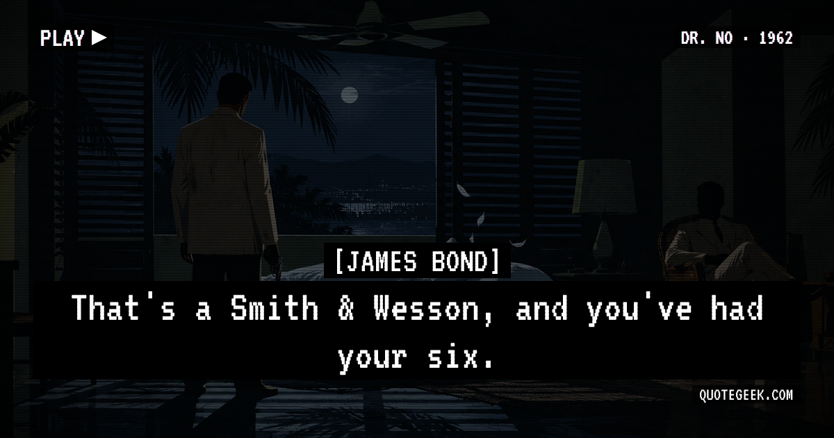 “That's a Smith & Wesson, and you've had your six.” — James Bond · Dr. No. Illustrated QuoteGeek card.