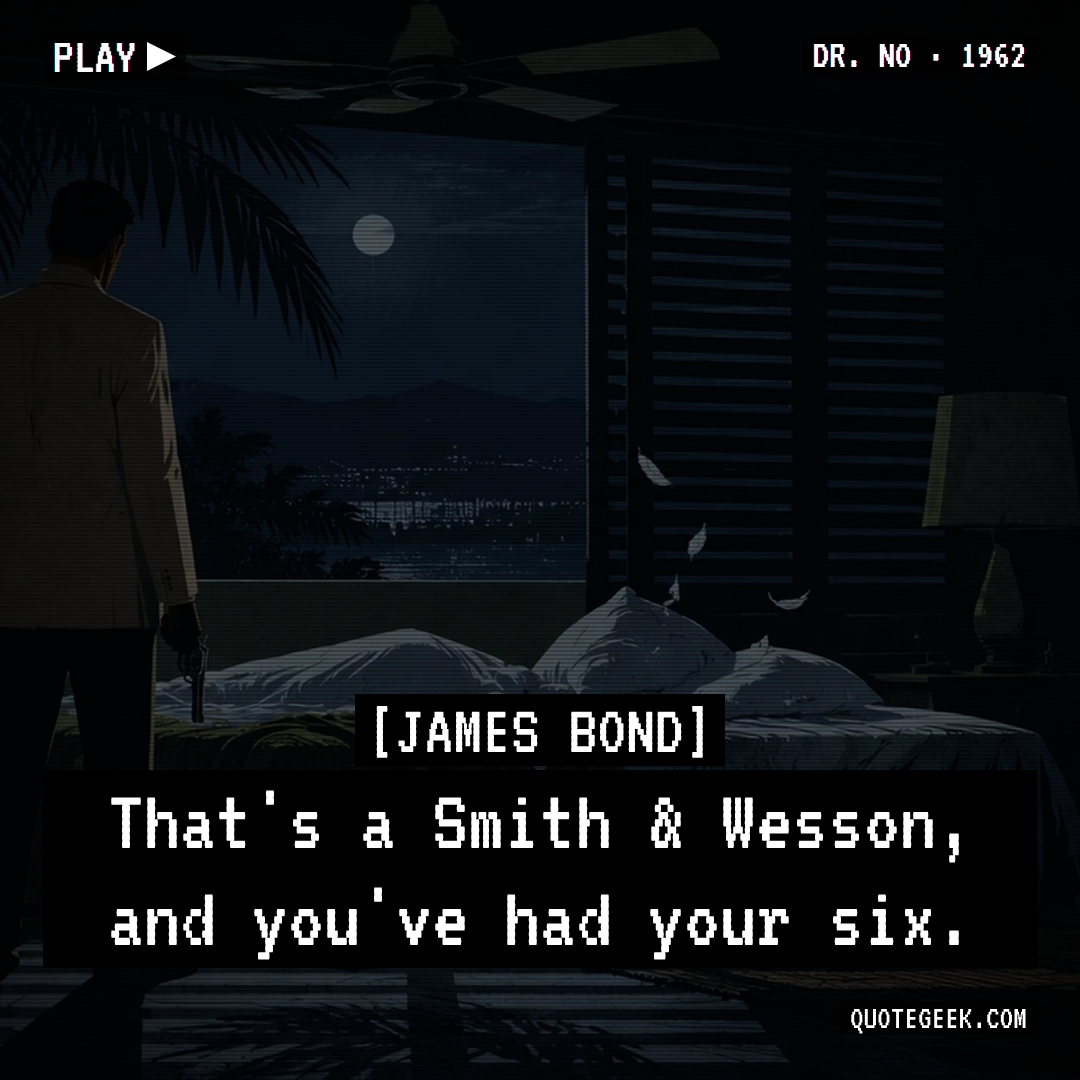 “That's a Smith & Wesson, and you've had your six.” — James Bond · Dr. No. Illustrated QuoteGeek card.
