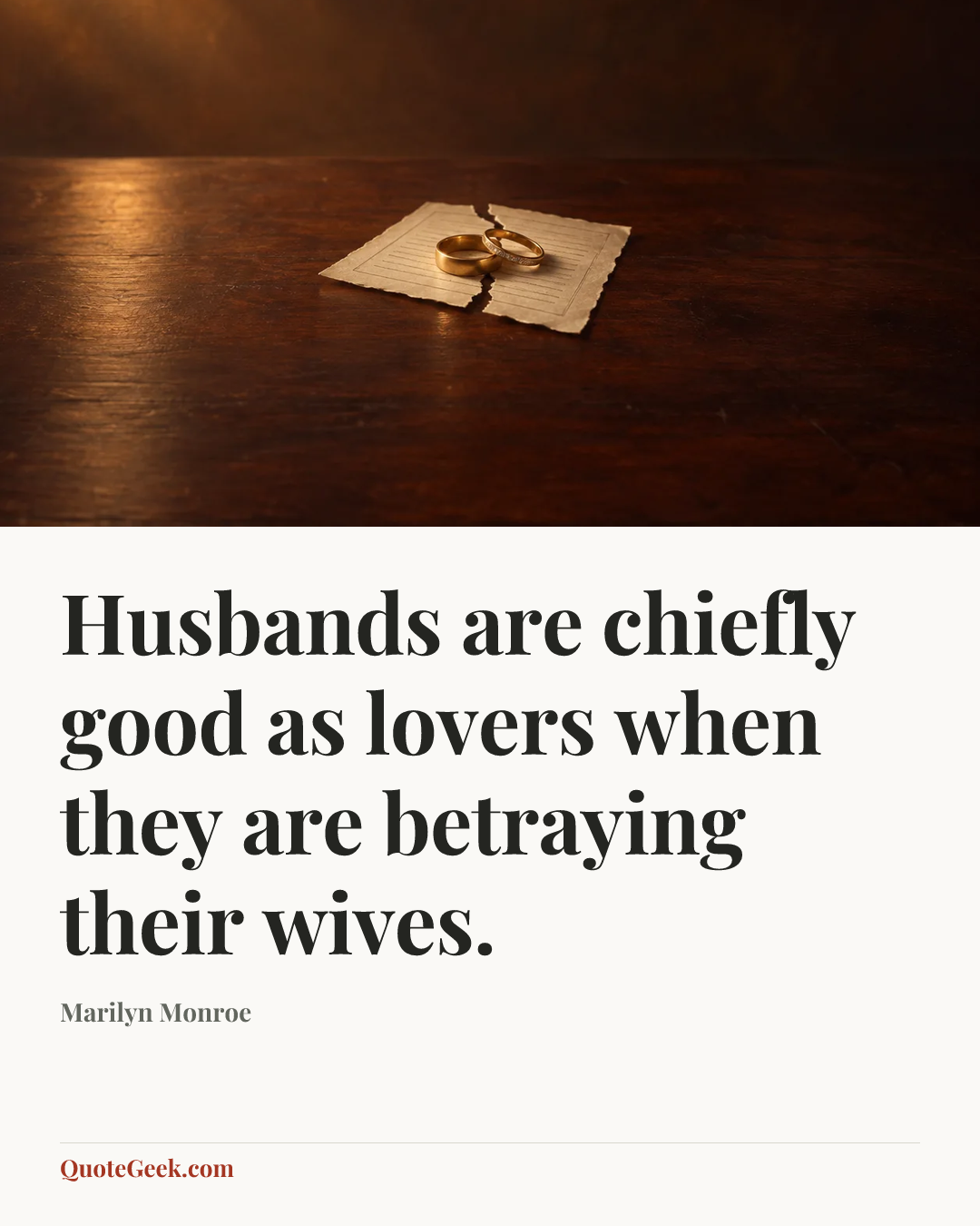 “Husbands are chiefly good as lovers when they are betraying their wives.” — Marilyn Monroe. Illustrated QuoteGeek card.