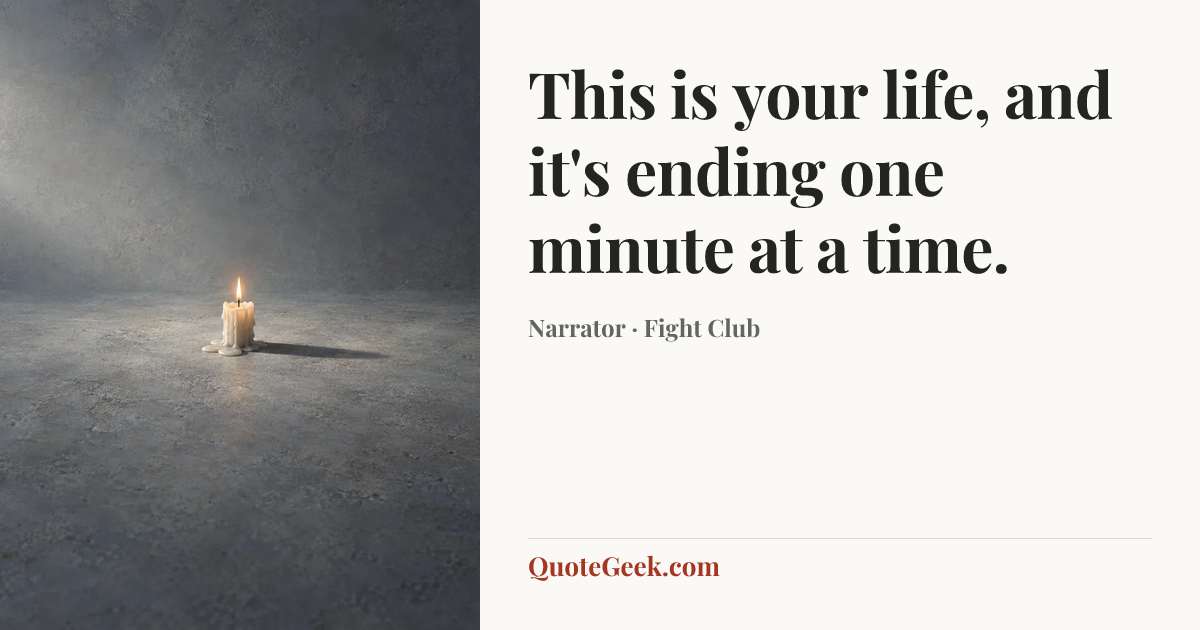 “This is your life, and it's ending one minute at a time.” — Narrator · Fight Club. Illustrated QuoteGeek card.