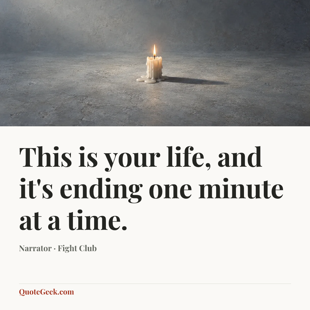 “This is your life, and it's ending one minute at a time.” — Narrator · Fight Club. Illustrated QuoteGeek card.