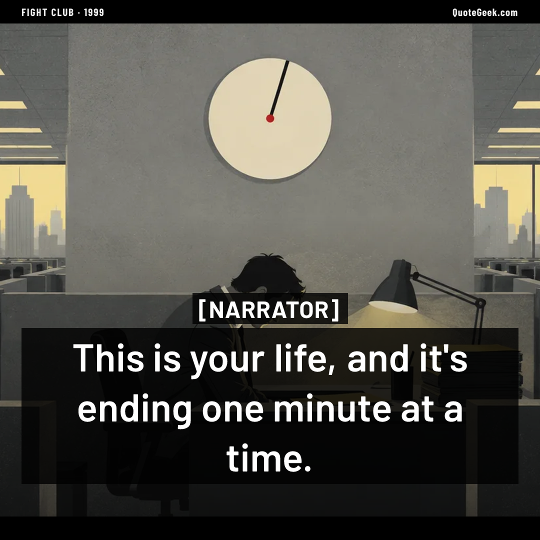 “This is your life, and it's ending one minute at a time.” — Narrator · Fight Club. Illustrated QuoteGeek card.