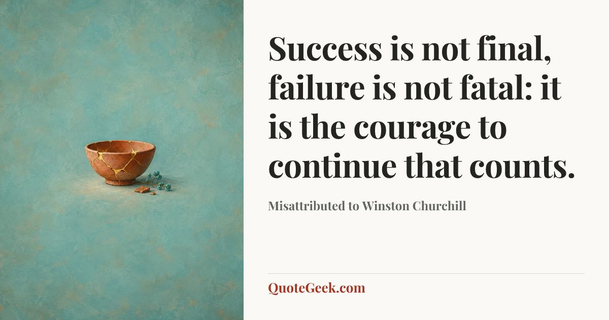 “Success is not final, failure is not fatal: it is the courage to continue that counts.” — Misattributed to Winston Churchill. Illustrated QuoteGeek card.