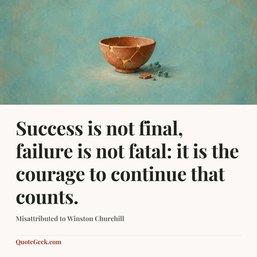 “Success is not final, failure is not fatal: it is the courage to continue that counts.” — Misattributed to Winston Churchill. Illustrated QuoteGeek card.