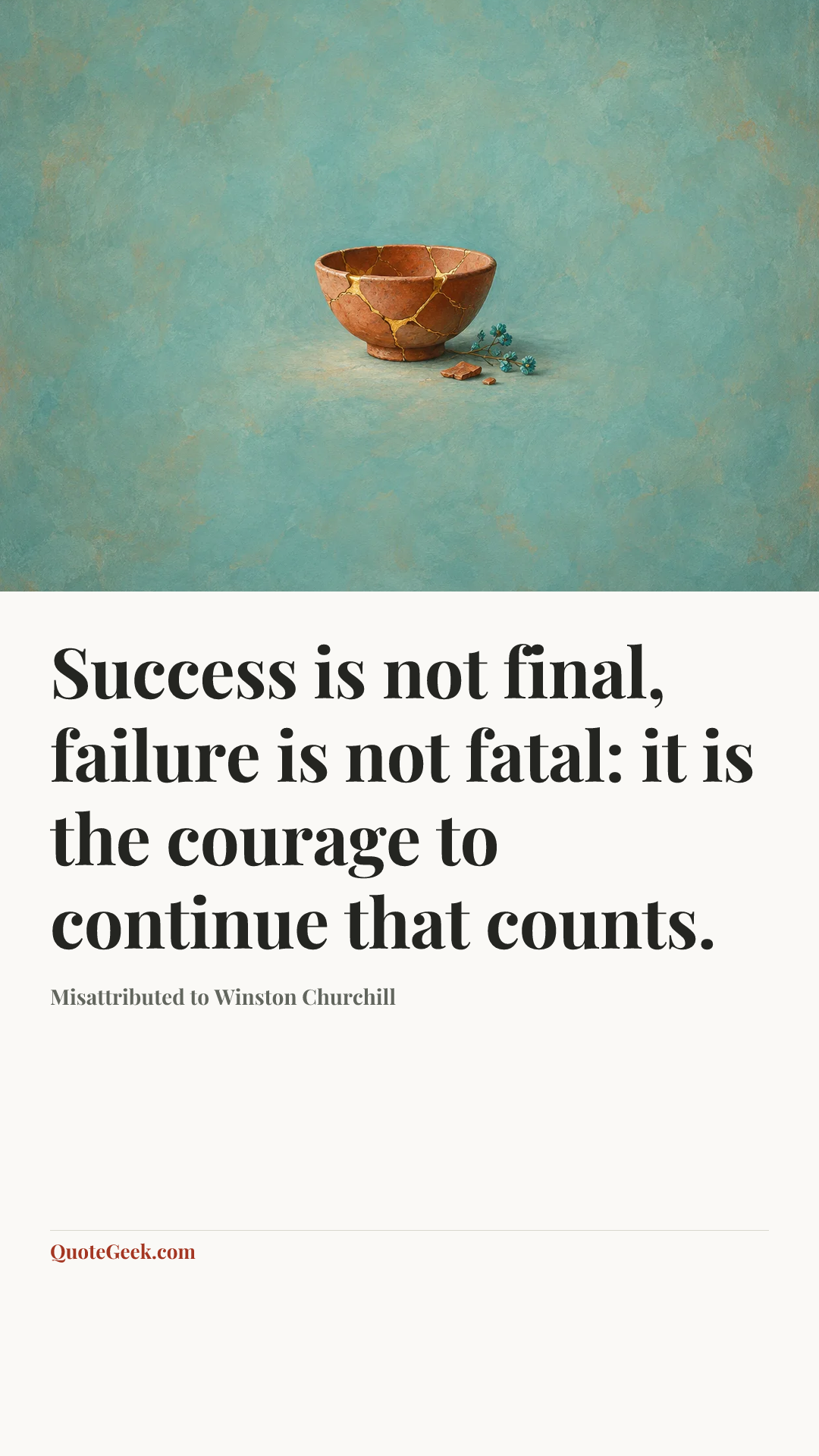 “Success is not final, failure is not fatal: it is the courage to continue that counts.” — Misattributed to Winston Churchill. Illustrated QuoteGeek card.