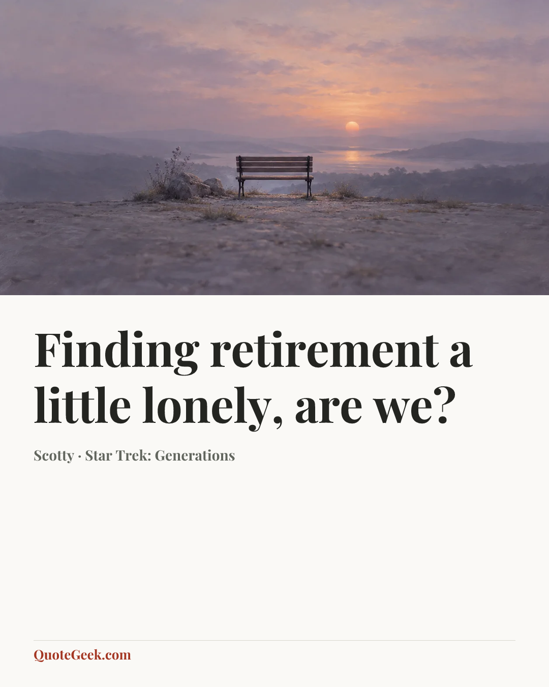 “Finding retirement a little lonely, are we?” — Scotty · Star Trek: Generations. Illustrated QuoteGeek card.