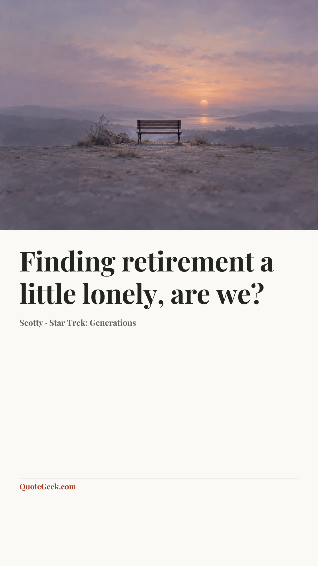 “Finding retirement a little lonely, are we?” — Scotty · Star Trek: Generations. Illustrated QuoteGeek card.
