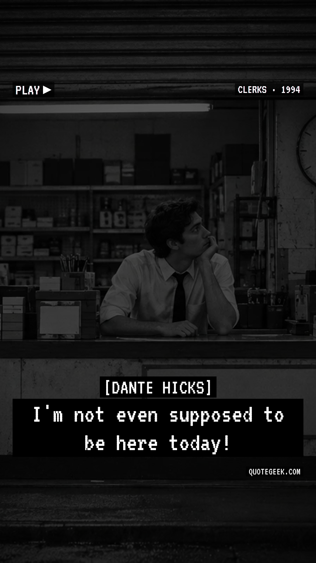 “I'm not even supposed to be here today!” — Dante Hicks · Clerks. Illustrated QuoteGeek card.