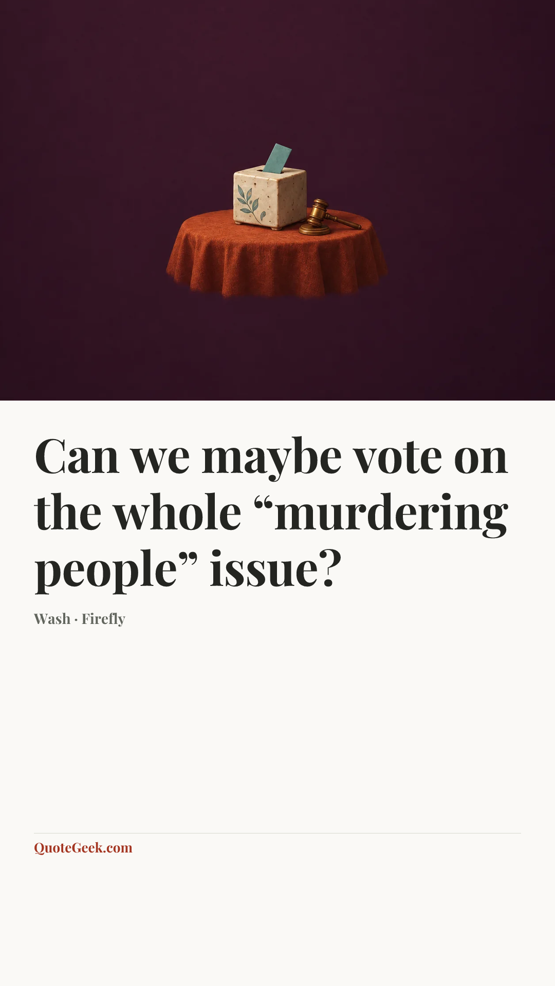 “Can we maybe vote on the whole “murdering people” issue?” — Wash · Firefly. Illustrated QuoteGeek card.