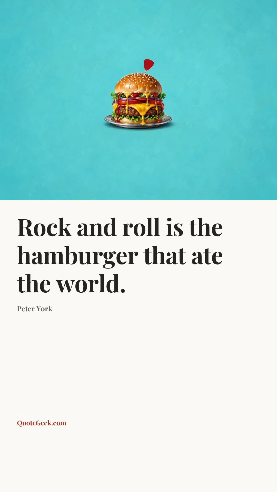 “Rock and roll is the hamburger that ate the world.” — Peter York. Illustrated QuoteGeek card.