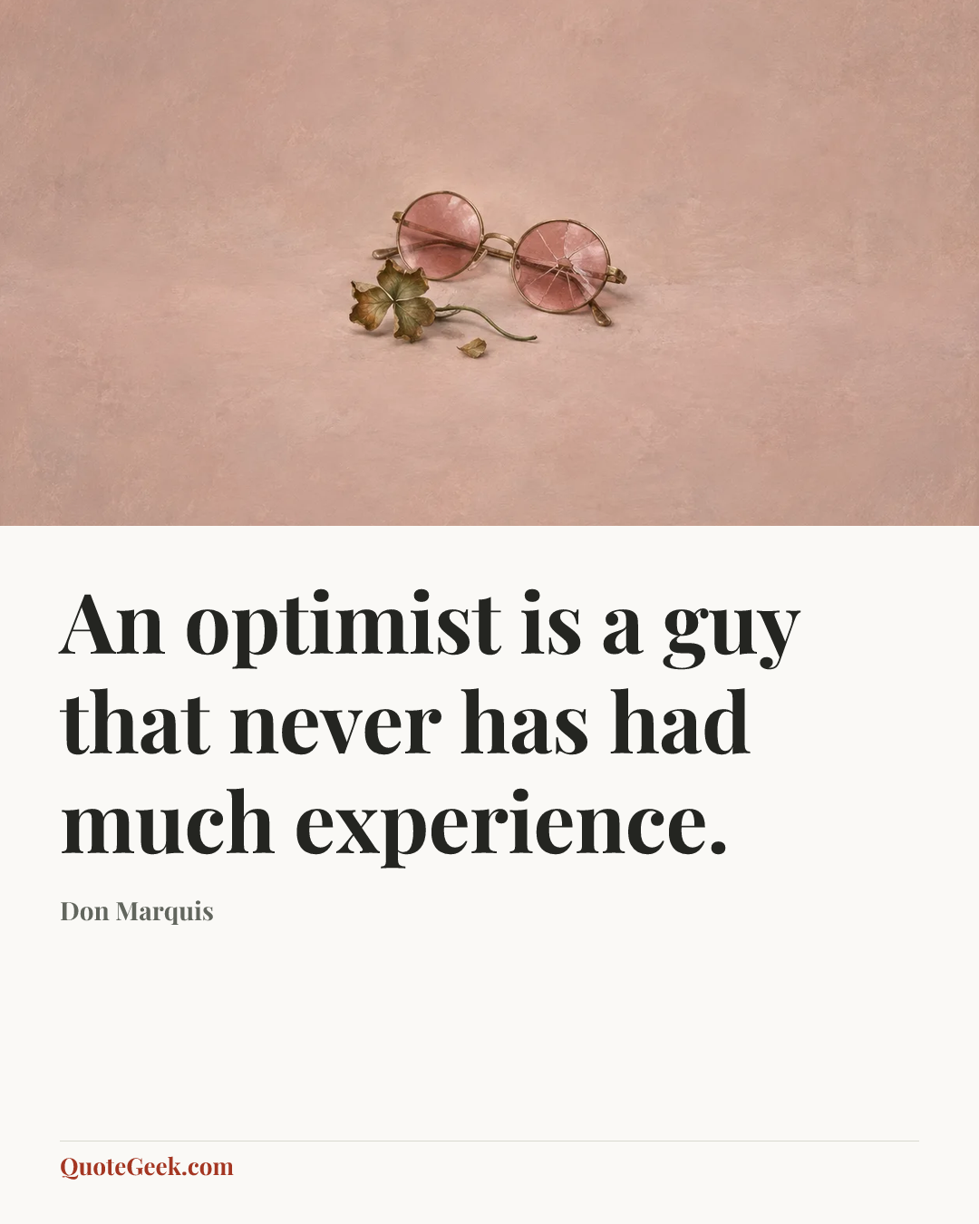 “An optimist is a guy that never has had much experience.” — Don Marquis. Illustrated QuoteGeek card.