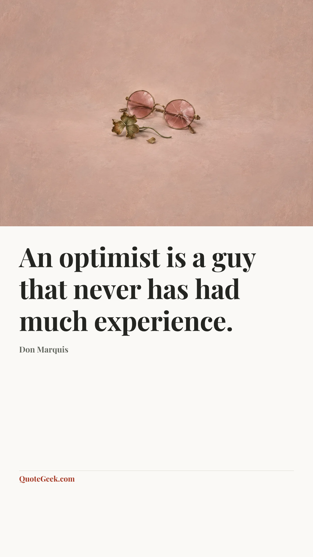 “An optimist is a guy that never has had much experience.” — Don Marquis. Illustrated QuoteGeek card.