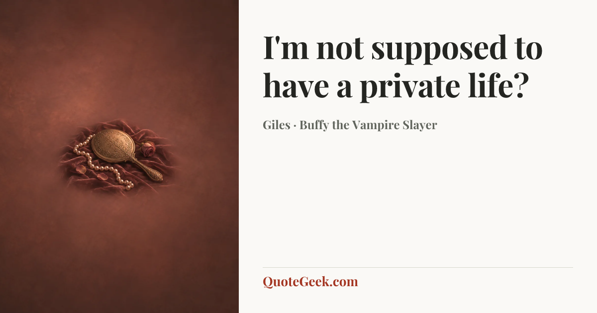 “I'm not supposed to have a private life?” — Giles · Buffy the Vampire Slayer. Illustrated QuoteGeek card.