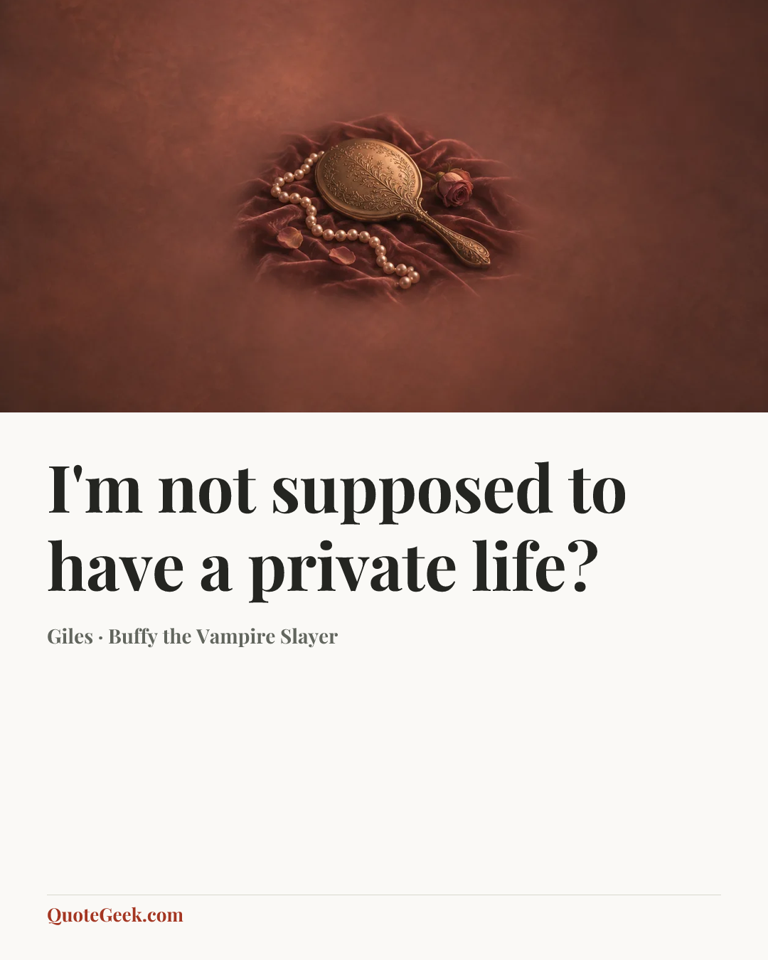 “I'm not supposed to have a private life?” — Giles · Buffy the Vampire Slayer. Illustrated QuoteGeek card.