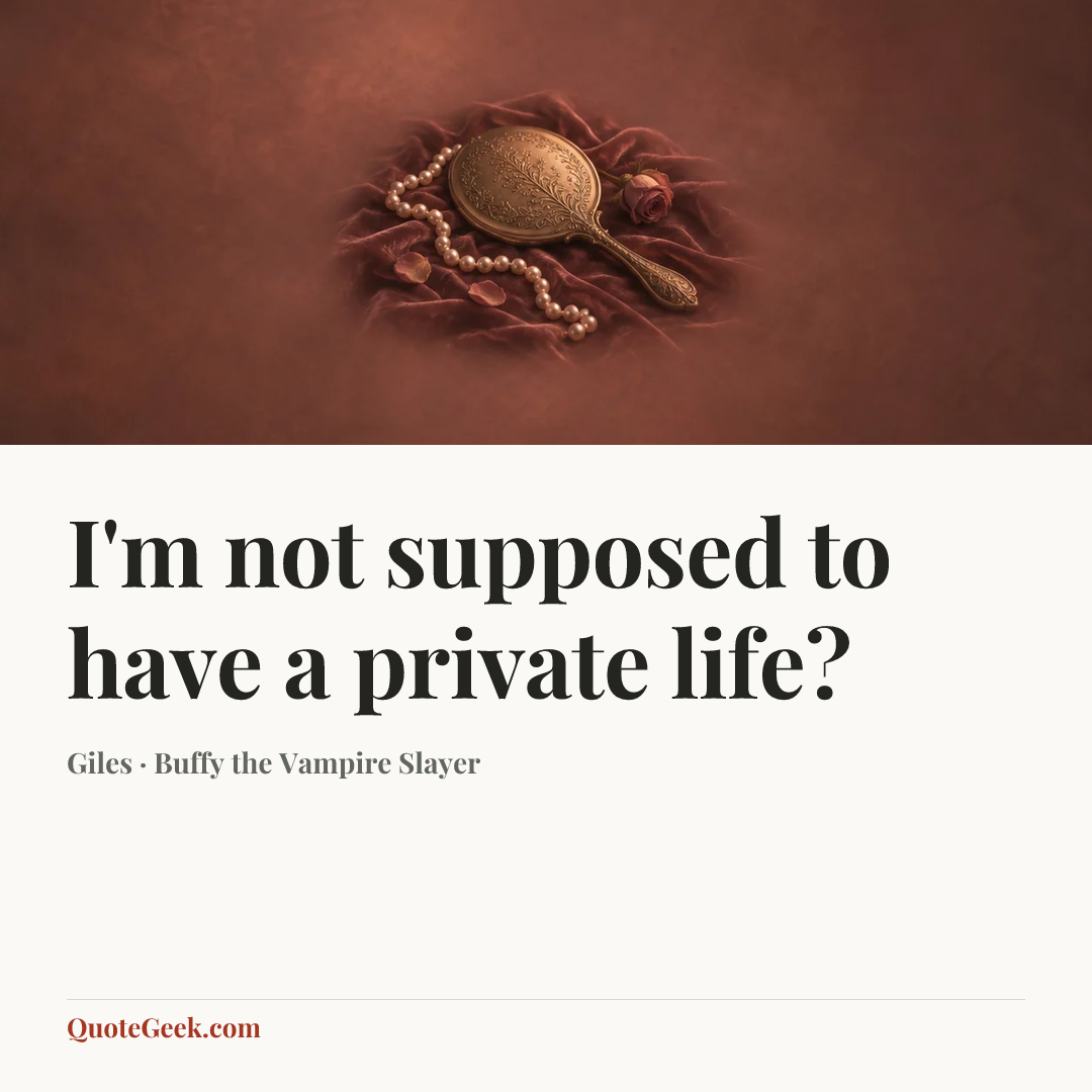 “I'm not supposed to have a private life?” — Giles · Buffy the Vampire Slayer. Illustrated QuoteGeek card.