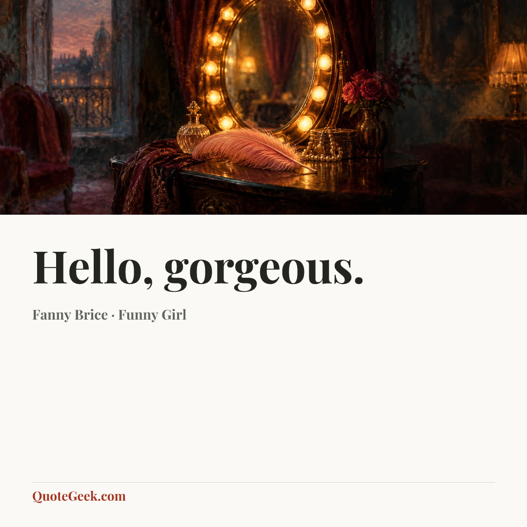 “Hello, gorgeous.” — Fanny Brice · Funny Girl. Illustrated QuoteGeek card.