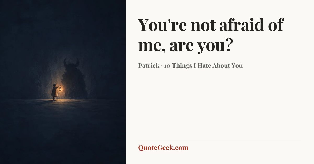 “You're not afraid of me, are you?” — Patrick · 10 Things I Hate About You. Illustrated QuoteGeek card.
