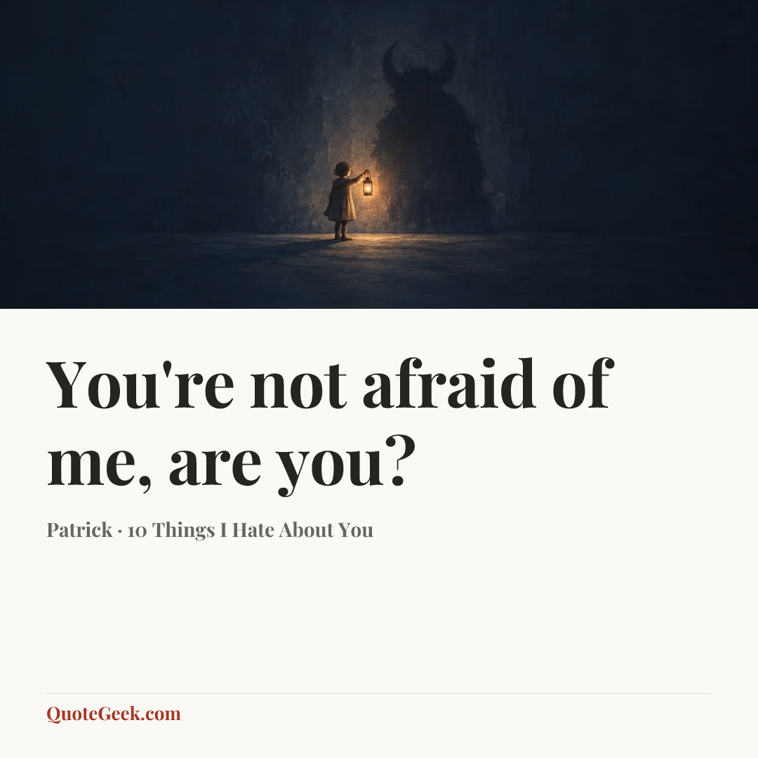 “You're not afraid of me, are you?” — Patrick · 10 Things I Hate About You. Illustrated QuoteGeek card.