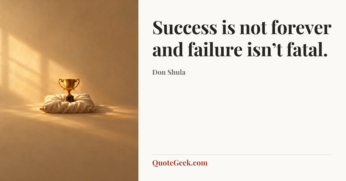 “Success is not forever and failure isn’t fatal.” — Don Shula. Illustrated QuoteGeek card.