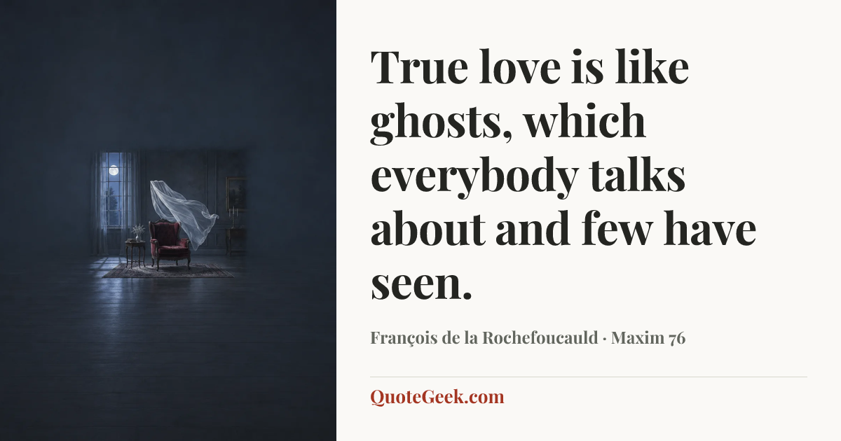 “True love is like ghosts, which everybody talks about and few have seen.” — François de la Rochefoucauld · Maxim 76. Illustrated QuoteGeek card.