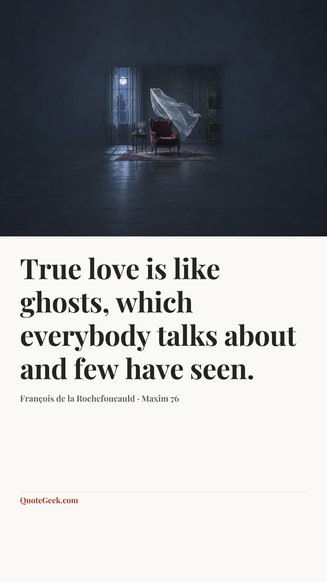 “True love is like ghosts, which everybody talks about and few have seen.” — François de la Rochefoucauld · Maxim 76. Illustrated QuoteGeek card.