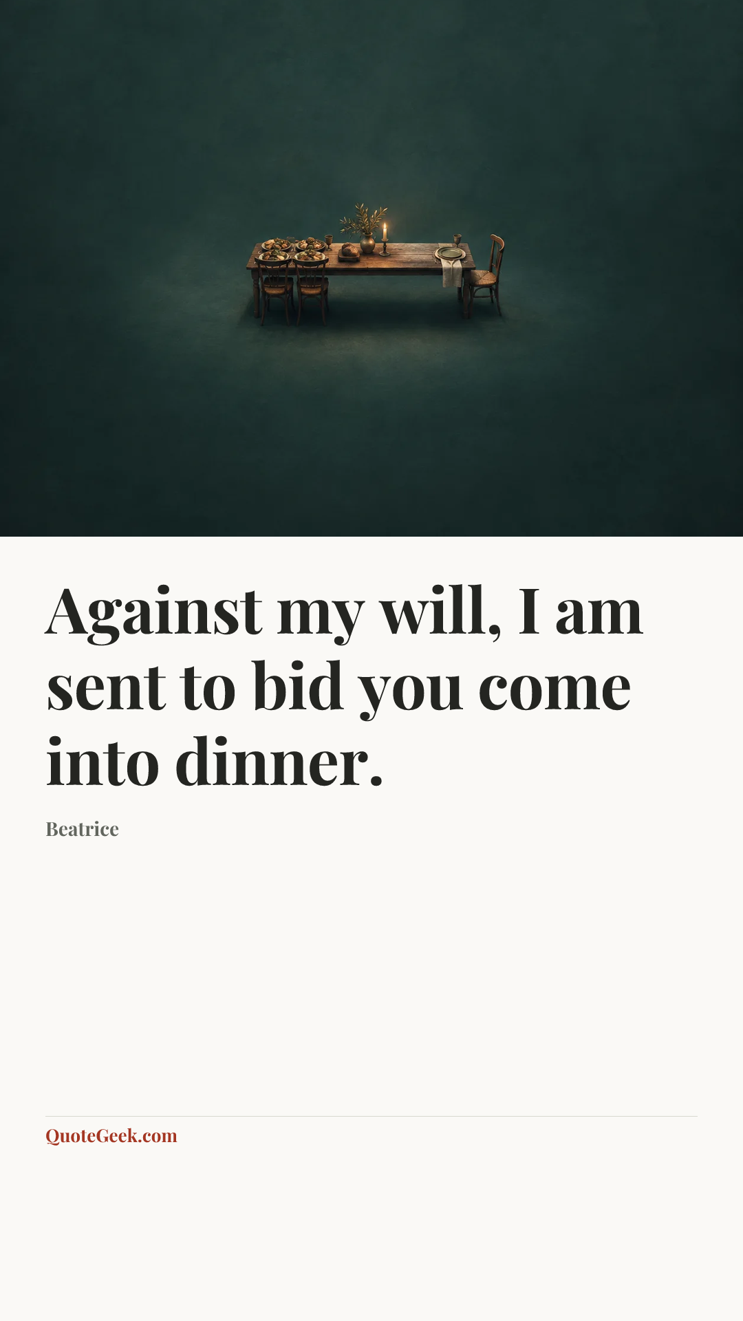 “Against my will, I am sent to bid you come into dinner.” — Beatrice. Illustrated QuoteGeek card.