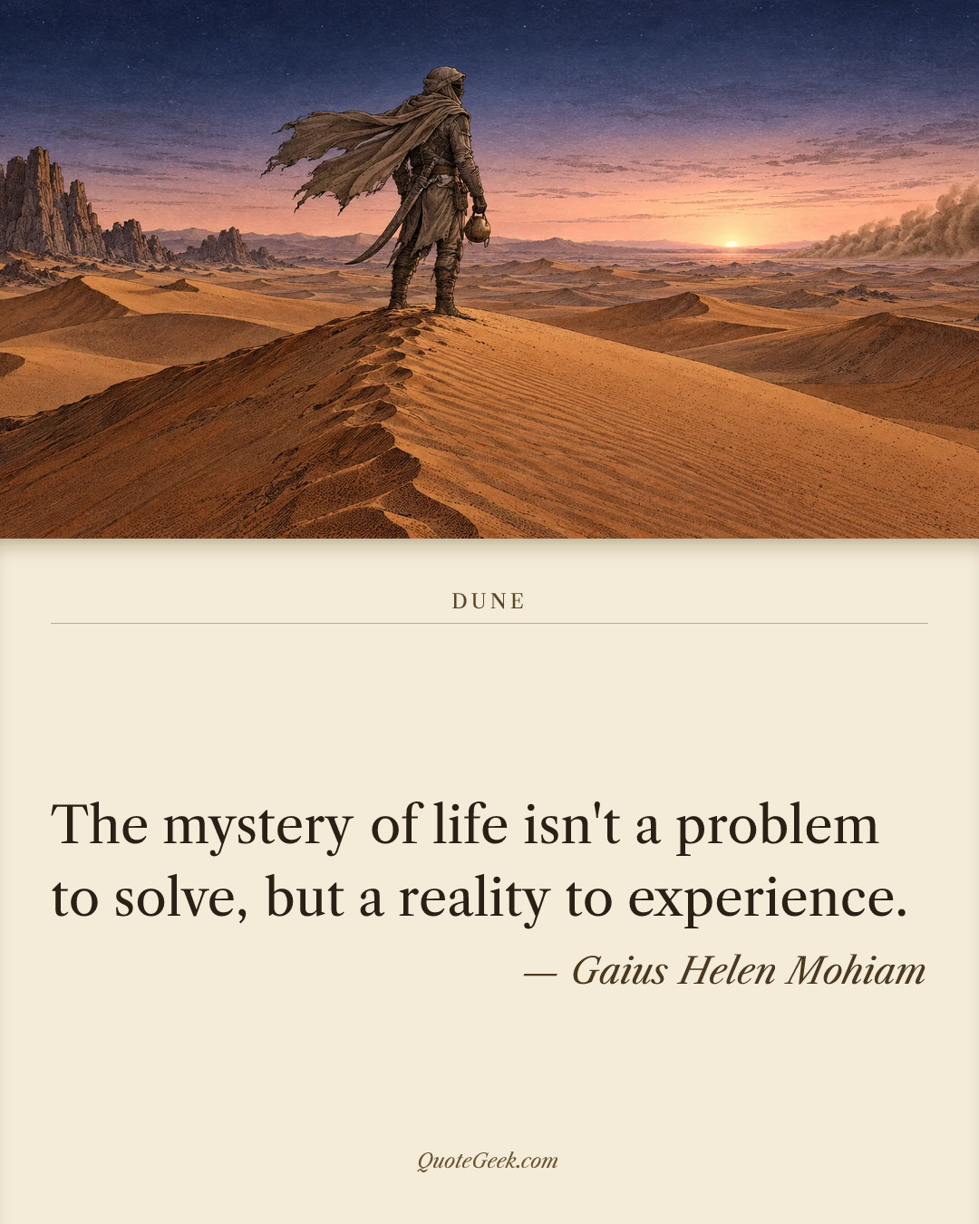 “The mystery of life isn't a problem to solve, but a reality to experience.” — Gaius Helen Mohiam · Dune. Illustrated QuoteGeek card.
