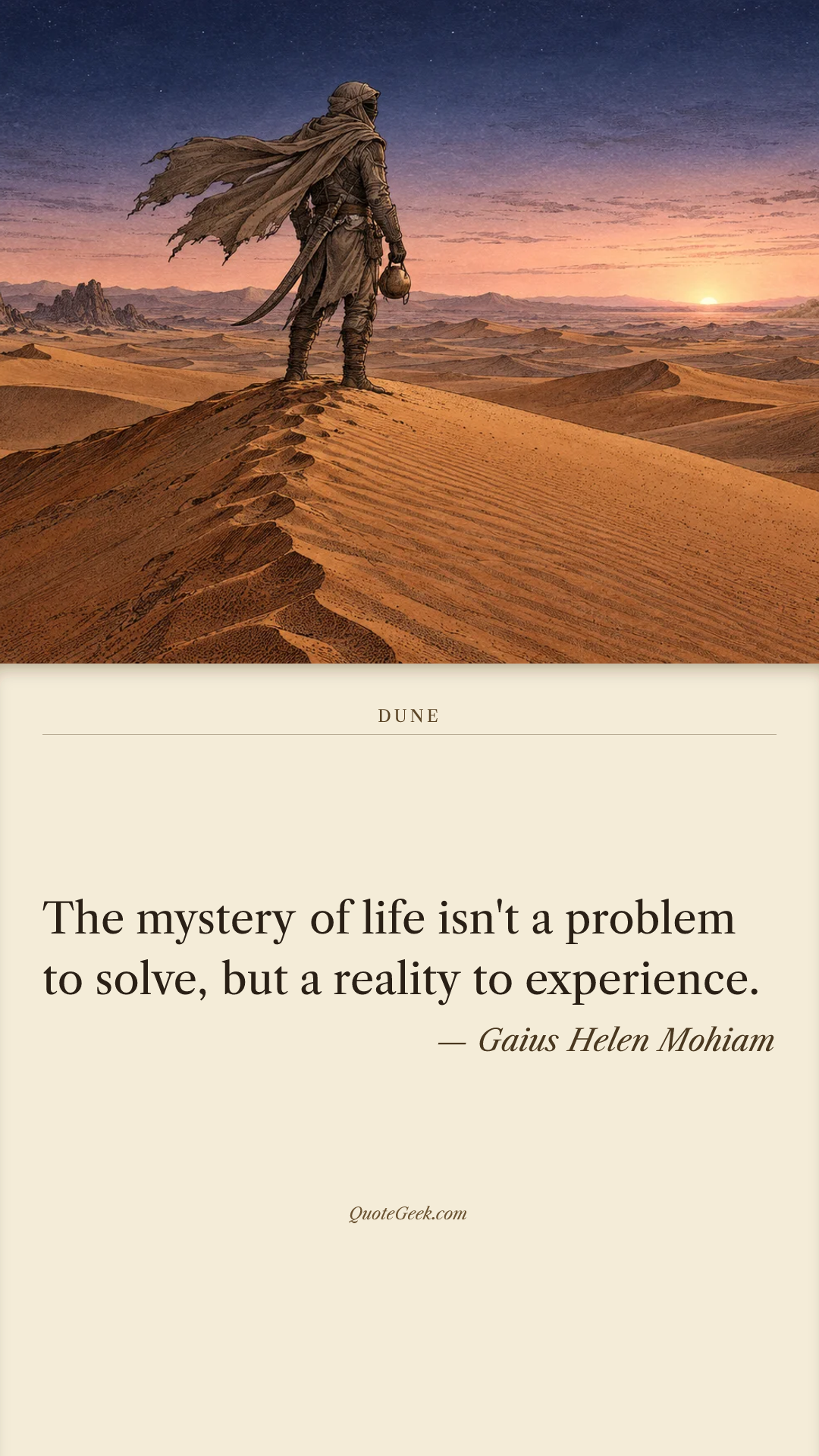 “The mystery of life isn't a problem to solve, but a reality to experience.” — Gaius Helen Mohiam · Dune. Illustrated QuoteGeek card.