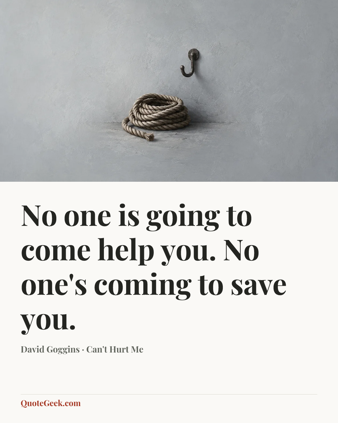 “No one is going to come help you. No one's coming to save you.” — David Goggins · Can't Hurt Me. Illustrated QuoteGeek card.