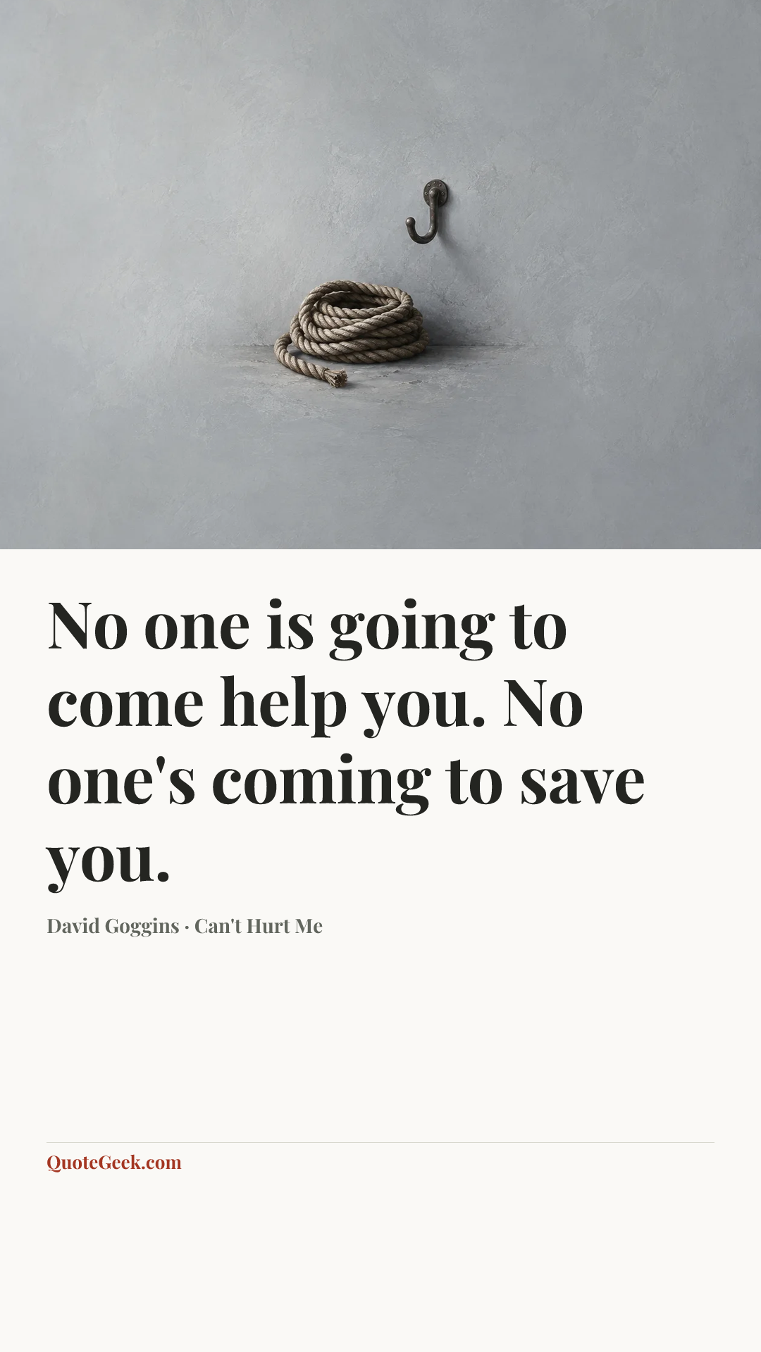 “No one is going to come help you. No one's coming to save you.” — David Goggins · Can't Hurt Me. Illustrated QuoteGeek card.
