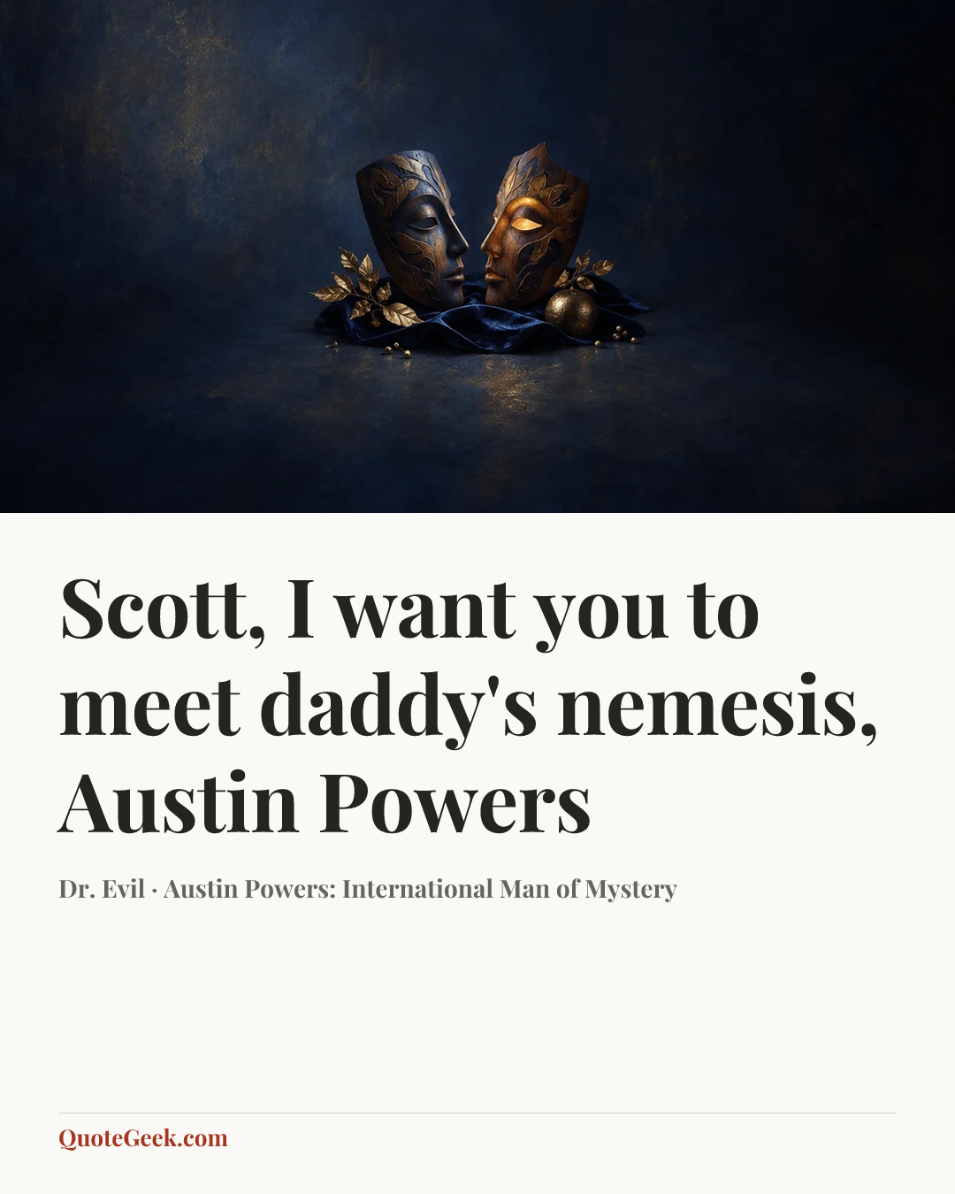 “Scott, I want you to meet daddy's nemesis, Austin Powers” — Dr. Evil · Austin Powers: International Man of Mystery. Illustrated QuoteGeek card.